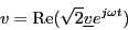 \\begin{displaymath}v=\\mathrm{Re}(\\sqrt{2}\\underline{v}e^{j\\omega t})\\end{displaymath}
